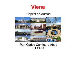 Viena
Capital de Austria
Por: Carlos Caminero Abad
3 ESO A
 
