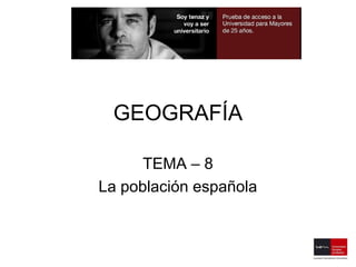 GEOGRAFÍA

      TEMA – 8
La población española
 