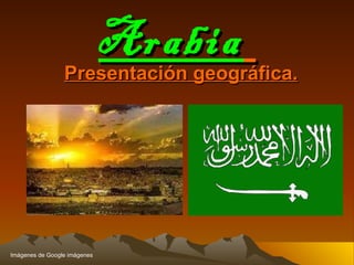 Arabia   Presentación geográfica. Imágenes de Google imágenes 