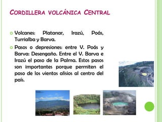Cordillera volcánica de tilarán También incluye los Montes del AguacateNo tiene volcanes activos pero sí aguas termales y depósitos minerales.Entre el siglo XIX y XX se explotó en esta zona las minas de oro.