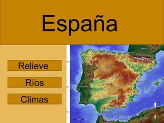 España Relieve  Ríos Climas 