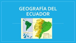 GEOGRAFÍA DEL
ECUADOR
 