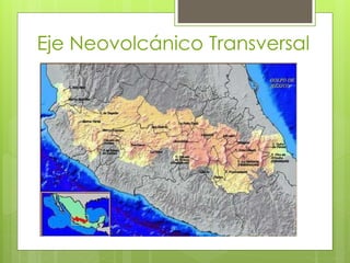 Eje Neovolcánico Transversal
 