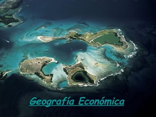 Geografía
    Económica
Geografía Económica
 