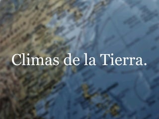 Climas de la Tierra.
 