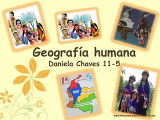Geografía humana
Daniela Chaves 11-5

 