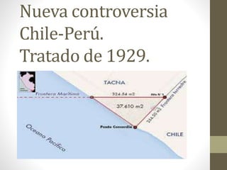 Nueva controversia 
Chile-Perú. 
Tratado de 1929. 
 