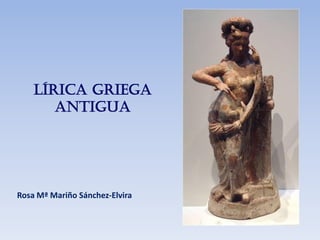 Lírica griega
antigua
Rosa Mª Mariño Sánchez-Elvira
 