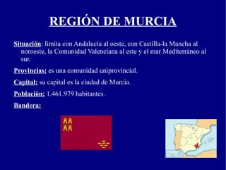 Provincias:  Huelva, Cádiz, Málaga, Granada, Almería, Jaén, Córdoba y Sevilla. 