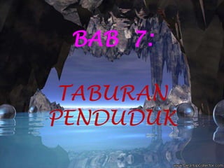 BAB  7: TABURAN  PENDUDUK 