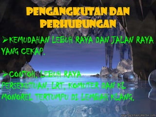 CONTOH KAWASAN:- KAWASAN PEDALAMAN YANG BERGUNUNG-GANANG SEPERTI BANJARAN TITIWANGSA DAN BANJARAN TAHAN. PEDALAMAN SABAH DAN SARAWAK SEPERTI BANJARAN CROCKER,BANJARAN HOSE DAN BANJARAN KAPUAS HULU. KAWASAN PAYA DI PANTAI SARAWAK.