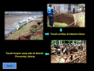 Tanah amblas di Jakarta Utara




Tanah longsor yang ada di daerah
        Purworejo, Jateng


home
 