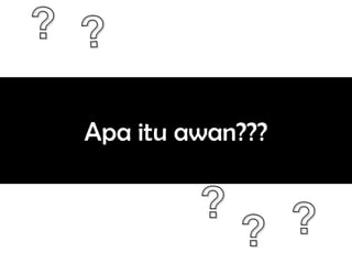Apa itu awan???

 