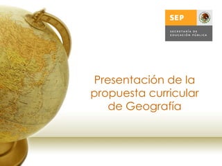 Presentación de la propuesta curricular de Geografía 
