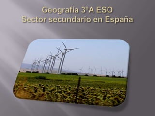 Geografía 3ºA ESOSector secundario en España 