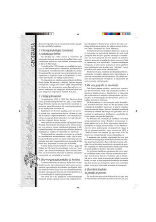 dinamismo para busca de uma interpretação geográ-         tos industriais no Brasil, sendo as áreas de mais com-
            fica da sociedade brasileira.                             plexos industriais as regiões Sul, alguns pontos do Cen-
                                                                      tro-Oeste, Nordeste e do Norte (Manaus).
            2. A formação da Região Concentrada                           Ainda neste período podemos destacar o avanço e
                                                                      as inovações na agricultura tratando de uma nova
            e a urbanização interior.                                 geografia feita de belts que são heranças e cristaliza-
                Na década de 1930, houve o momento da
                                                                      ções de fronts próprios de uma divisão do trabalho
            integração nacional, sendo descoberta São Paulo como
                                                                      anterior; áreas que ocupadas em outro momento, hoje
            a metrópole industrial, pois estavam presentes todos
                                                                      se densificam e se tecnificam. Constitucionalmente
            os tipos de fabricação.
                                                                      integradas a estes novos avanços as terras ganham
                A revolução de 1932 trouxe a necessidade do avan-
                                                                      nova valorização que acabam por “expulsar” certos
            ço, e o crescimento para o transporte que facilitaria a
                                                                      produtos para áreas ainda não utilizadas.
            circulação de mercadorias entre os Estados e a União.
                                                                          Podemos ver que, nas áreas privilegiadas pela con-
            O transporte foi um grande marco neste período, prin-
                                                                      centração, o trabalho adquire maior especialização e
            cipalmente o marítimo onde se localizavam os mer-
                                                                      cresce a necessidade de intercâmbios. As cidades tor-
            cados permitindo um tráfego mais intenso.
                                                                      nam-se especializadas reforçando a capacidade de
                Os migrantes dos estados que provinham da Bahia,
                                                                      conhecimento e informação.
            Minas Gerais, Pernambuco, Alagoas, Ceará e Sergipe
            começaram a chegar entre 1935 e 1939, ultrapassando
            os números de estrangeiros, assim fazendo um mo-
                                                                      5. Por uma geografia do movimento.
                                                                          Não basta apenas produzir, precisa por a produ-
            mento preliminar da integração territorial dado por
                                                                      ção em movimento. Para esta circulação acontecer é
            uma integração regional do Sudeste e do Sul.
                                                                      preciso a dialética entre a freqüência e a espessura
                                                                      dos movimentos no período contemporâneo e a cons-
            3. A integração nacional.                                 trução e a modernização dos aeroportos, portos, es-
                No período de 1945 a 1950, São Paulo se firma         tradas, ferrovias e hidrovias.
            como grande metrópole fabril do país, o que Milton            Os fluxos aéreos. A concentração maior destes flu-
            Braga Furtado chama de crescimento industrial in-         xos acontece entre São Paulo e o Rio de Janeiro onde
            tencional, para diferenciá-lo do crescimento industri-    a divisão de trabalho é extrema e a vida de relações
            al não intencional dos anos 30.                           assume especial relevo. Além da facilidade podemos
                Estabelece um domínio paulista, com um aumen-         classificar a utilidade da aviação na agricultura para o
            to grande nos investimentos que se iniciava no regi-      controle e a aplicação de fertilizantes e pesticidas de
            me de Getúlio Vargas facilitando a concentração eco-      forma rápida nas grandes fazendas.
            nômica e espacial, desenvolvendo o mercado não ape-           As ferrovias são resultado de conflitos e acordos
            nas fora, mas sim dentro do país.                         sempre provisórios entre o Estado e as empresas fa-
                Neste período da história acontece a Segunda Guerra   zendo assim que o seu fluxo seja sempre datado au-
            Mundial, favorecendo São Paulo como centro produ-         mentando as cargas transportadas. O uso das ferro-
            tor, e ao mesmo tempo, distribuição primária. A difi-     vias não serve apenas para o transporte de cargas e
            culdade financeira dos transportes marítimos acelera a    sim de pessoas também, entre os anos de 1970 e
            instalação do império do caminhão em São Paulo.           1994 foi criado nos estados de São Paulo e Rio de
                Neste período de transição econômica e a criação      Janeiro as companhias de trens metropolitanos.
            de uma indústria automobilística conflui com a cons-          A expansão das grandes metrópoles fez com que
            trução de Brasília que foi um passo importante para as    houvesse uma integração do território através das estra-
            rodovias, pois sem o desenvolvimento industrial de São    das, assim aumentando o fluxo rodoviário levando a dis-
            Paulo seria impossível a construção de Brasília.          puta com as ferrovias e favorecendo o aumento de gran-
                A partir deste período também ocorreu o golpe de      des empresas no sistema rodoviário dando autonomia
            Estado de 1964 que foi considerado como um “novo          ao poder público e domínio mercantil completo.
            passo” para internacionalização da economia brasi-            As hidrovias classificam-se através das cinco baci-
            leira. Os movimentos reforçam os demais, enquanto         as brasileiras tendo como critérios os elementos soci-
            a economia e a sociedade se renovam.                      ais e econômicos diversos. Podemos citar a Amazô-
                                                                      nia que a maior parte da população utiliza transporte
            4. Uma reorganização produtiva do território.             fluvial, ou seja, é uma pequena camada da sociedade
                O desenvolvimento da ciência, da técnica e o ace-     que tem acesso aos transportes aéreo e ao rodoviário
            lerado mundo das informações, fazem com que au-           assim torna-se o meio mais acessível de transporte.
            mente a especialização do trabalho nos lugares. Atra-
            vés deste momento surge uma nova divisão territorial,     6. O território brasileiro:
            fundada na ocupação de áreas até então periféricas e
  14        na remodelação de regiões já ocupadas.
                                                                      do passado ao presente.
  Nº 18         Nos anos 70 e 80, amplia-se a descentralização            As tendências para uma dinâmica de um país que
MAIO/2006   industrial devido o grande número de estabelecimen-       se industrializa começaram a partir do século XX, que
 