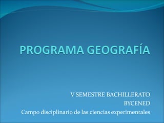 V SEMESTRE BACHILLERATO BYCENED Campo disciplinario de las ciencias experimentales 