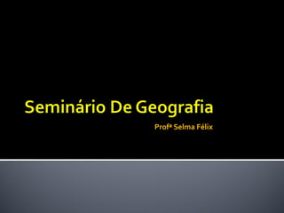 Profª Selma Félix
 