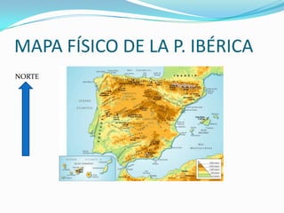MAPA FÍSICO DE LA P. IBÉRICA
NORTE
 