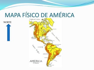 MAPA FÍSICO DE AMÉRICA
NORTE
 