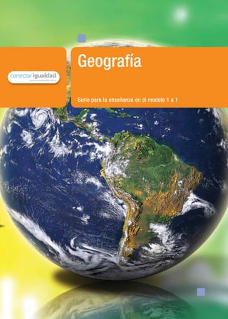 Geografía

                                    Serie para la enseñanza en el modelo 1 a 1




material de distribución gratuita
 