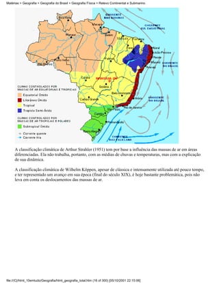 Matérias > Geografia > Geografia do Brasil > Geografia Física > Relevo Continental e Submarino




     A classificação climática de Arthur Strahler (1951) tem por base a influência das massas de ar em áreas
     diferenciadas. Ela não trabalha, portanto, com as médias de chuvas e temperaturas, mas com a explicação
     de sua dinâmica.

     A classificação climática de Wilhelm Köppen, apesar de clássica e intensamente utilizada até pouco tempo,
     e ter representado um avanço em sua época (final do século XIX), é hoje bastante problemática, pois não
     leva em conta os deslocamentos das massas de ar.




file:///C|/html_10emtudo/Geografia/html_geografia_total.htm (16 of 300) [05/10/2001 22:15:06]
 