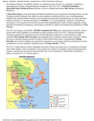 Matérias > Geografia > Geografia do Brasil > Geografia Física > Relevo Continental e Submarino

     Os malogros externos, os conflitos internos, os constantes surtos de fome e a corrupção e ineficiência
     administrativas levaram a Dinastia Quing à decadência final. Em 1911, o Partido Nacionalista
     (Kuo-Min-Tang, Partido do Povo) derruba o Trono e, liderado pelo doutor Sun Yat-sen, proclama a
     República.
     O Kuo-Min-Tang era uma agremiação partidária formada por jovens intelectuais antiimperialistas, mas de
     formação cultural ocidental: seus objetivos eram expulsar o ocidente da China, mas, simultaneamente,
     modernizá-la segundo padrões europeus. Essas propostas democráticas desagradavam às velhas lideranças
     militares chinesas, os “senhores da guerra” (“warlords”), e, em conseqüência, a China foi vitimada por
     uma guerra civil, na qual as diversas áreas do país foram disputadas por chefes militares regionais, sempre
     apoiados por potências estrangeiras, interessadas em abafar os ímpetos nacionalistas dos partidários de Sun
     Yat-sen.
     Em 1921, em Xangai, era fundado o Partido Comunista da China, que, num primeiro momento, aliou-se
     ao Kuo-Min-Tang, ajudando-os a enfrentar os chefes militares locais. Em 1927, o Partido Nacionalista,
     vitorioso na guerra civil, massacrou mais de 40 mil lideranças comunistas. Como represália, o líder
     vermelho Mao Zedong (Mao Tse-tung), que propunha uma revolução campesina para socializar a China,
     deu início a uma Revolução nascida no campo. O líder do Kuo-Min-Tang, o generalíssimo Chiang
     Kai-shek, deu violento combate aos comunistas, forçando-os a uma longa e dolorosa retirada para as áreas
     montanhosas do norte, episodio conhecido como “A Longa Marcha” (1934).
     Em 1937, o Japão atacou a China, obrigando o governo a firmar um acordo com os comunistas, formando
     uma “frente ampla” contra os nipônicos. Esse acordo nem sempre foi cumprido, sendo intermitentemente
     violado: um absoluto caos tomou conta da China. Por vezes, comunistas e nacionalistas combatiam o
     Japão; de quando em vez, lutavam entre si.




file:///C|/html_10emtudo/Geografia/html_geografia_total.htm (200 of 300) [05/10/2001 22:15:19]
 