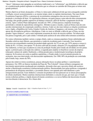 Matérias > Geografia > Geografia do Brasil > Geografia Física > Relevo Continental e Submarino

    “duros”, lideranças mais apegadas ao socialismo tradicional, e os “reformistas”, que defendem a idéia de que
    só a modernização poderá suplantar os obstáculos que se colocam no caminho da China para se tornar uma
    grande potência.
    Muitos objetivos já foram alcançados: a China é o único país subdesenvolvido que tem conseguido controlar
    a inflação, crescer economicamente e, ao mesmo tempo, atrair os capitais internacionais. Nas suas Zonas
    Econômicas Especiais (ZEEs), a presença de investimentos estrangeiros deu um novo dinamismo à
    produção e circulação de bens. As exportações chinesas, em parte graças a uma mão-de-obra extremamente
    mal paga, têm gerado grandes superávits na balança comercial, além de facilitar o pagamento da dívida
    externa. Após o sétimo Plano Qüinqüenal, iniciado em 1985, a China passou a importar tecnologia,
    permitindo a entrada de especialistas estrangeiros. Abrindo-se para o mundo, o país já firmou mais de cem
    acordos internacionais de cooperação científica e técnica. Cada vez são mais íntimas as relações econômicas
    com o Japão, a República da Coréia, Estados Unidos da América, Cingapura e, até mesmo, com Taiwan,
    apesar das divergências políticas e ideológicas. Cada vez mais se difunde a idéia de que a China, um dos
    grandes “tigres asiáticos”, será a mais importante economia do início do terceiro milênio. Tal observação
    nos parece exagerada, pois o país ainda é vitimado pela ausência de uma sólida infra-estrutura econômica.
    Os ventos reformistas também varrem o campo chinês, onde as comunas populares foram substituídas por
    fazendas coletivas mais liberais, que permitem a venda de excedentes para o mercado. Esse incentivo
    provocou um extraordinário aumento da produtividade agrícola: de 2% ao ano, em 1978, passou a crescer à
    média de 8%. A China, com apenas 7% da área cultivada do mundo, alimenta 22% da população mundial.
    Nas indústrias, os bens que excederem as cotas de produção fixadas pelo Estado são divididos em três partes
    iguais: a primeira para a elevação dos salários; a segunda para ampliar os benefícios sociais da empresa
    (educação e planos de saúde); finalmente, a última porção para a modernização tecnológica da própria
    empresa. Se levarmos em conta os padrões capitalistas, o Estado ainda é excessivamente presente na
    economia, mas essa intervenção vem decrescendo rapidamente. Em 1980, 80% da produção era controlada
    pelo Estado; hoje, menos de 50%.
    Apesar dos relativos êxitos econômicos, poucas alterações houve no plano político: o autoritarismo
    permanece. Em 1989, no famoso incidente da Praça da “Paz Celestial”, forças militares esmagaram um
    movimento oposicionista encabeçado por estudantes, deixando claro que o governo chinês não aceitava
    atrelar a liberalização econômica à democratização política. Desencantada com ações políticas e resignada à
    permanência do dirigismo autoritário, a juventude chinesa vem optando pelo individualismo e pelo
    enriquecimento pessoal. Fazer dinheiro e consumo de produtos de luxo parecem ser as únicas preocupações
    do chinês atualmente. Muitos analistas internacionais defendem o conceito de que, por mais que o Estado
    resista à abertura política, o rápido desenvolvimento econômico e os novos hábitos daí decorrentes levarão
    inevitavelmente à democracia. Só o futuro dirá.



     Matérias > Geografia > Geografia Geral > ÁSIA > A República Popular da China: 37_17-17

     TEXTO COMPLEMENTAR
      A ABERTURA ECONÔMICA




file:///C|/html_10emtudo/Geografia/html_geografia_total.htm (218 of 300) [05/10/2001 22:15:20]
 