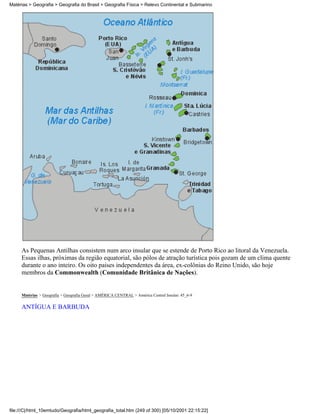 Matérias > Geografia > Geografia do Brasil > Geografia Física > Relevo Continental e Submarino




     As Pequenas Antilhas consistem num arco insular que se estende de Porto Rico ao litoral da Venezuela.
     Essas ilhas, próximas da região equatorial, são pólos de atração turística pois gozam de um clima quente
     durante o ano inteiro. Os oito paises independentes da área, ex-colônias do Reino Unido, são hoje
     membros da Commonwealth (Comunidade Britânica de Nações).


     Matérias > Geografia > Geografia Geral > AMÉRICA CENTRAL > América Central Insular: 45_6-9

     ANTÍGUA E BARBUDA




file:///C|/html_10emtudo/Geografia/html_geografia_total.htm (249 of 300) [05/10/2001 22:15:22]
 