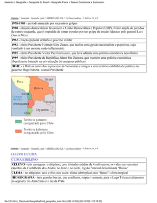 Matérias > Geografia > Geografia do Brasil > Geografia Física > Relevo Continental e Submarino




     Matérias > Geografia > Geografia Geral > AMÉRICA DO SUL > Os Países Andinos > A Bolívia: 54_4-8

      1978-1980 - período marcado por sucessivos golpes
      1980 - eleições democráticas favorecem a União Democrática e Popular (UDP), frente ampla de partidos
      de centro-esquerda, que é impedida de tomar o poder por um golpe de estado liderado pelo general Luis
      Garcia Meza
      1982 - reação popular derruba o governo militar
      1982 - eleito Presidente Hermán Siles Zuazo, que realiza uma gestão nacionalista e populista, cujo
      resultado é um enorme surto inflacionário
      1985 - eleito Presidente Victor Paz Estenssoro, que leva adiante uma política econômica neo-liberal
      1989 - eleito Presidente da República Jaime Paz Zamora, que mantém uma política econômica
      liberalizante baseado na privatização de empreses públicas
      HOJE - a Bolívia controlou o processo inflacionário e atingiu a uma relativa estabilidade política no
      governo Hugo Bánzer, o atual Presidente




     Matérias > Geografia > Geografia Geral > AMÉRICA DO SUL > Os Países Andinos > A Bolívia: 54_5-8

     RELEVO E CLIMA
      CLIMA E RELEVO
      RELEVO - três paisagens: o altiplano, com altitudes médias de 4 mil metros; os vales nas vertentes
      orientais da Cordilheira dos Andes; no leste e no norte, região florestal denominada “llanos”
      CLIMA - no altiplano: seco e frio; nos vales: clima subtropical; nos “llanos”: clima tropical
      HIDROGRAFIA - três grandes bacias, que confluem, respectivamente, para o Lago Titicaca (altamente
      navegável), rio Amazonas e o rio da Prata




file:///C|/html_10emtudo/Geografia/html_geografia_total.htm (286 of 300) [05/10/2001 22:15:25]
 