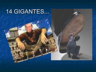 14 GIGANTES...
 