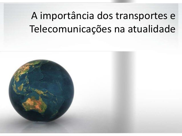 A importância dos transportes eTelecomunicações na atualidade 