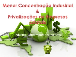Indústria Contemporânea no Brasil
 