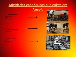 •
Setor primário:
- Agricultura
- Mineração

•
Setor secundário:
- Industria

•
Setor terciário:
- Transporte

 