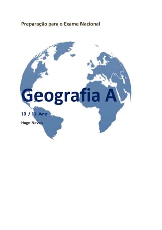 Preparação para o Exame Nacional 
Geografia A 
10 / 11 Ano 
Hugo Neves 
 