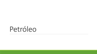 Petróleo
 