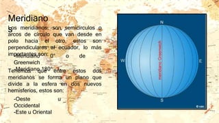 • Las coordenadas geográficas son un conjunto de líneas
imaginarias que permiten ubicar con exactitud un lugar en la super...