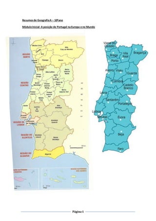 Página1
Resumosde GeografiaA – 10ºano
MóduloInicial- A posição de Portugal na Europa e no Mundo
 