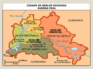 CIDADE DE BERLIM DIVIDIDA
       GUERRA FRIA
 