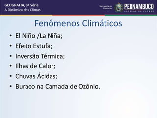 • El Niño /La Niña;
• Efeito Estufa;
• Inversão Térmica;
• Ilhas de Calor;
• Chuvas Ácidas;
• Buraco na Camada de Ozônio.
...