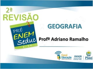 2ª
Profº Adriano Ramalho
GEOGRAFIA
 
