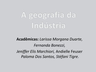 Acadêmicas: Larissa Morgana Duarte,
Fernanda Bonezzi,
Jeniffer Elis Marchiori, Andielle Feuser
Paloma Dos Santos, Stéfani Tigre.
 