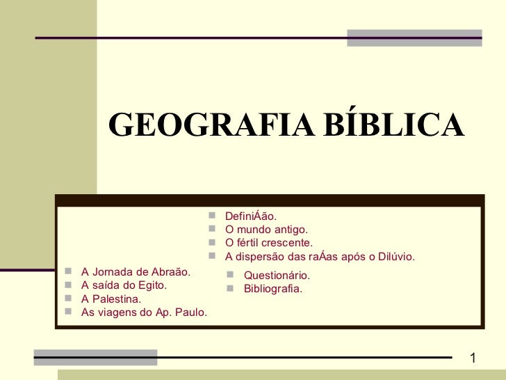 GEOGRAFIA BÍBLICA <ul><li>A Jornada de Abraão. </li></ul><ul><li>A saída do Egito. </li></ul><ul><li>A Palestina.   </li><...