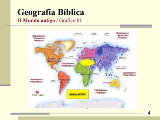 Geografia Bíblica
O Mundo antigo / Gráfico 01
4
 