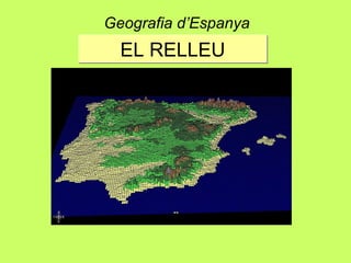 EL RELLEUEL RELLEU
Geografia d’Espanya
 