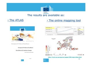 The results are available as:
‣ The ATLAS ‣ The online mapping tool
The ATLAS of ICT activity in Europe
23
http://is.jrc.ec.europa.eu/pages/ISG/eipe/atlas.html
 