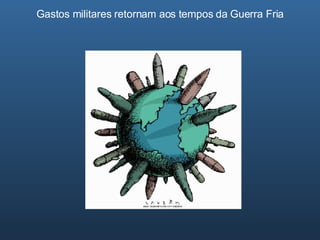 Gastos militares retornam aos tempos da Guerra Fria 