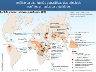 Análise da distribuição geográficas dos principais conflitos armados da atualidade. 