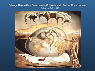 Criança Geopolítica Observando O Nascimento De Um Novo Homem Salvador Dali -1943 