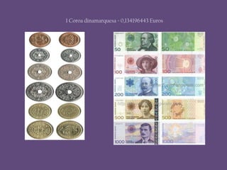 1 Coroa dinamarquesa = 0,134196443 Euros
 